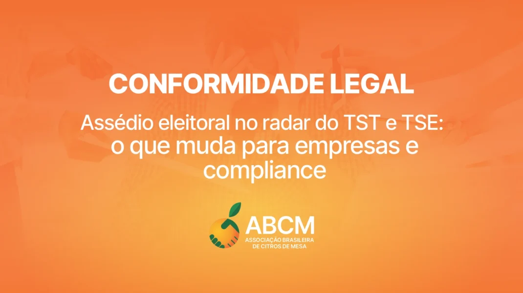 CONFORMIDADE LEGAL: Assédio eleitoral no radar do TST e TSE, o que muda para empresas e compliance