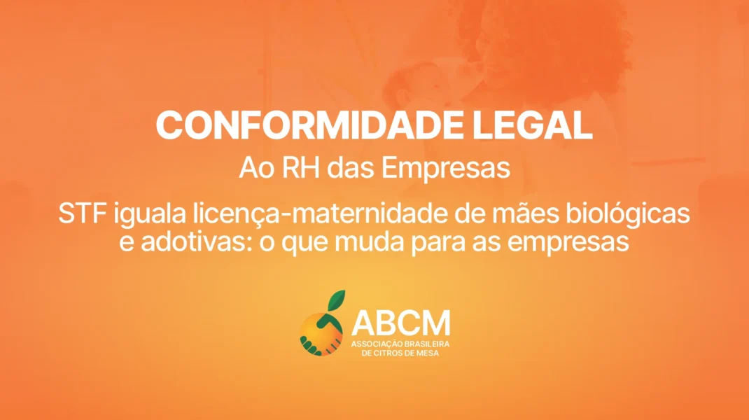 Conformidade Legal: STF iguala licença-maternidade de mães biológicas e adotivas: